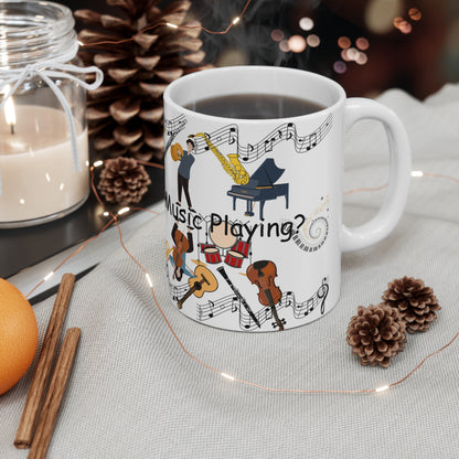 Can You Hear the Music Playing? Ceramic Mug 11oz