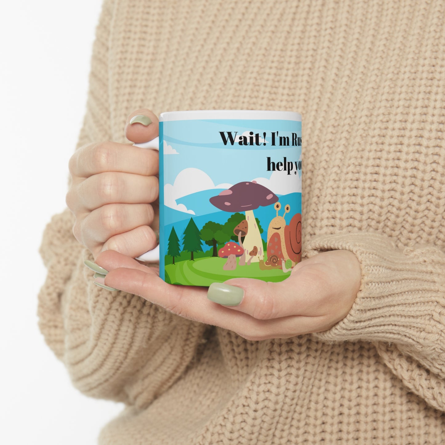 Wait , I'm Rushing to Help You Ceramic Mug 11oz