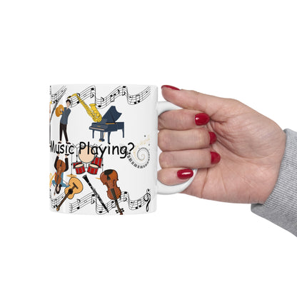 Can You Hear the Music Playing? Ceramic Mug 11oz