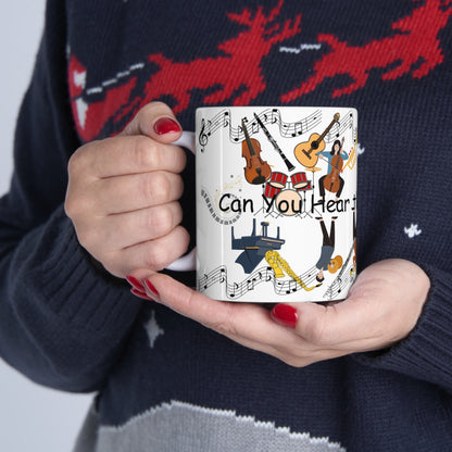 Can You Hear the Music Playing? Ceramic Mug 11oz