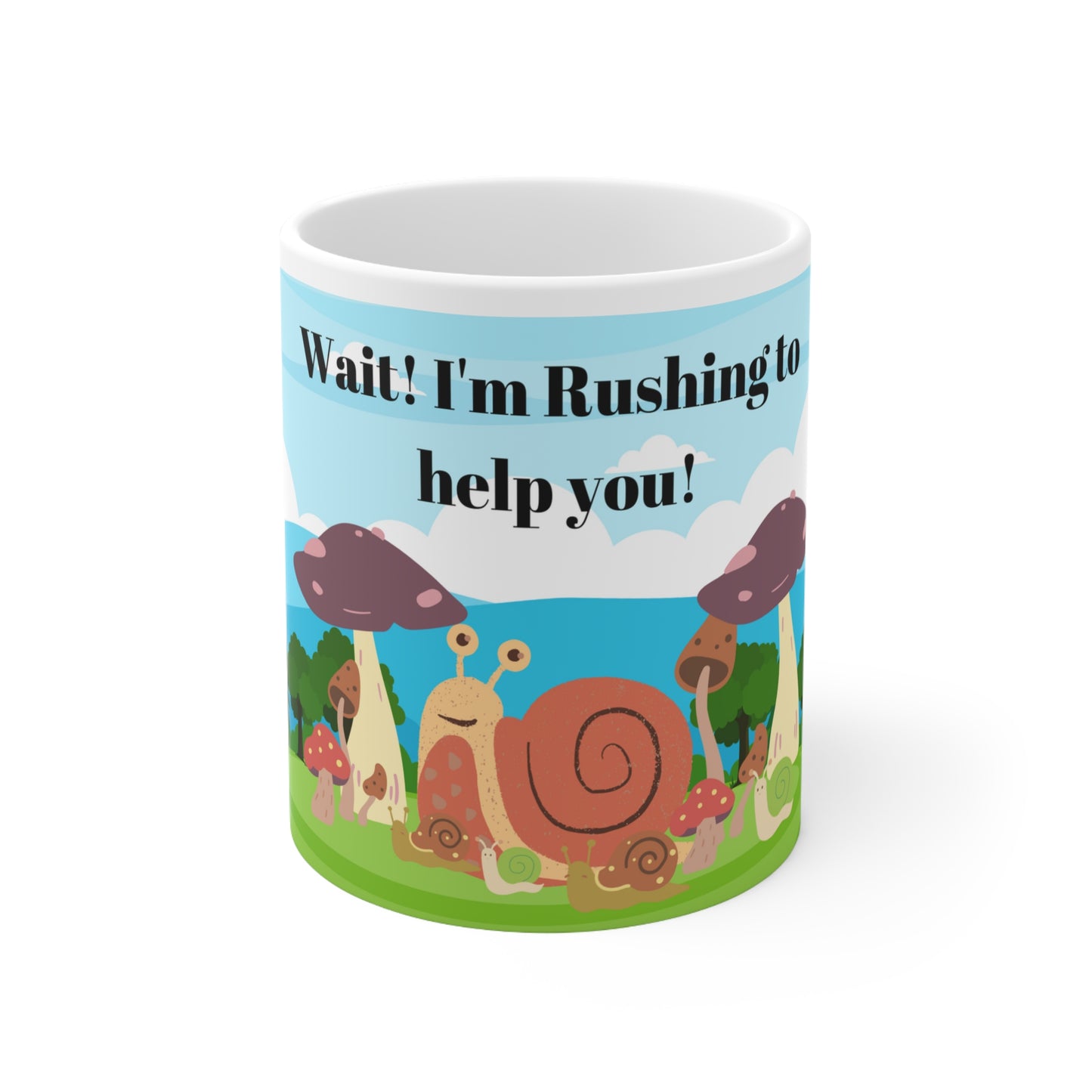 Wait , I'm Rushing to Help You Ceramic Mug 11oz