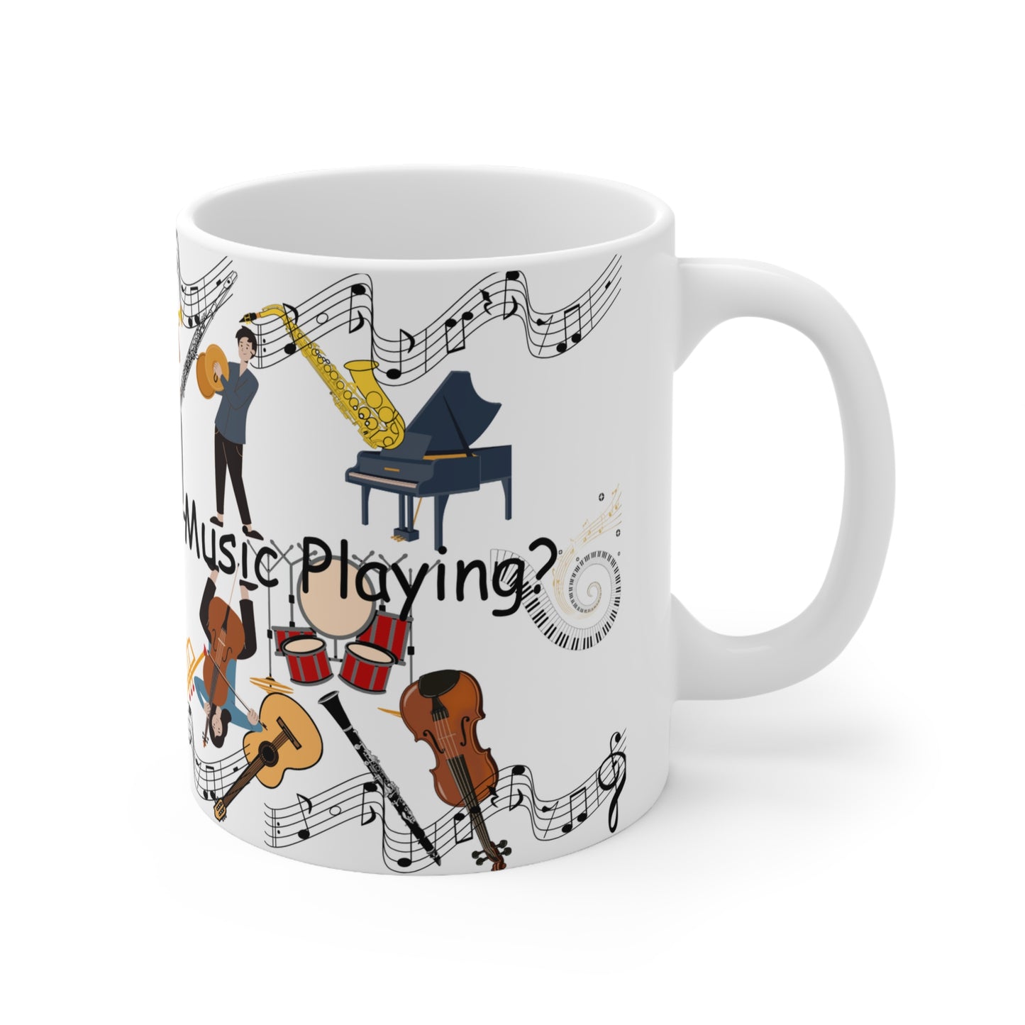 Can You Hear the Music Playing? Ceramic Mug 11oz