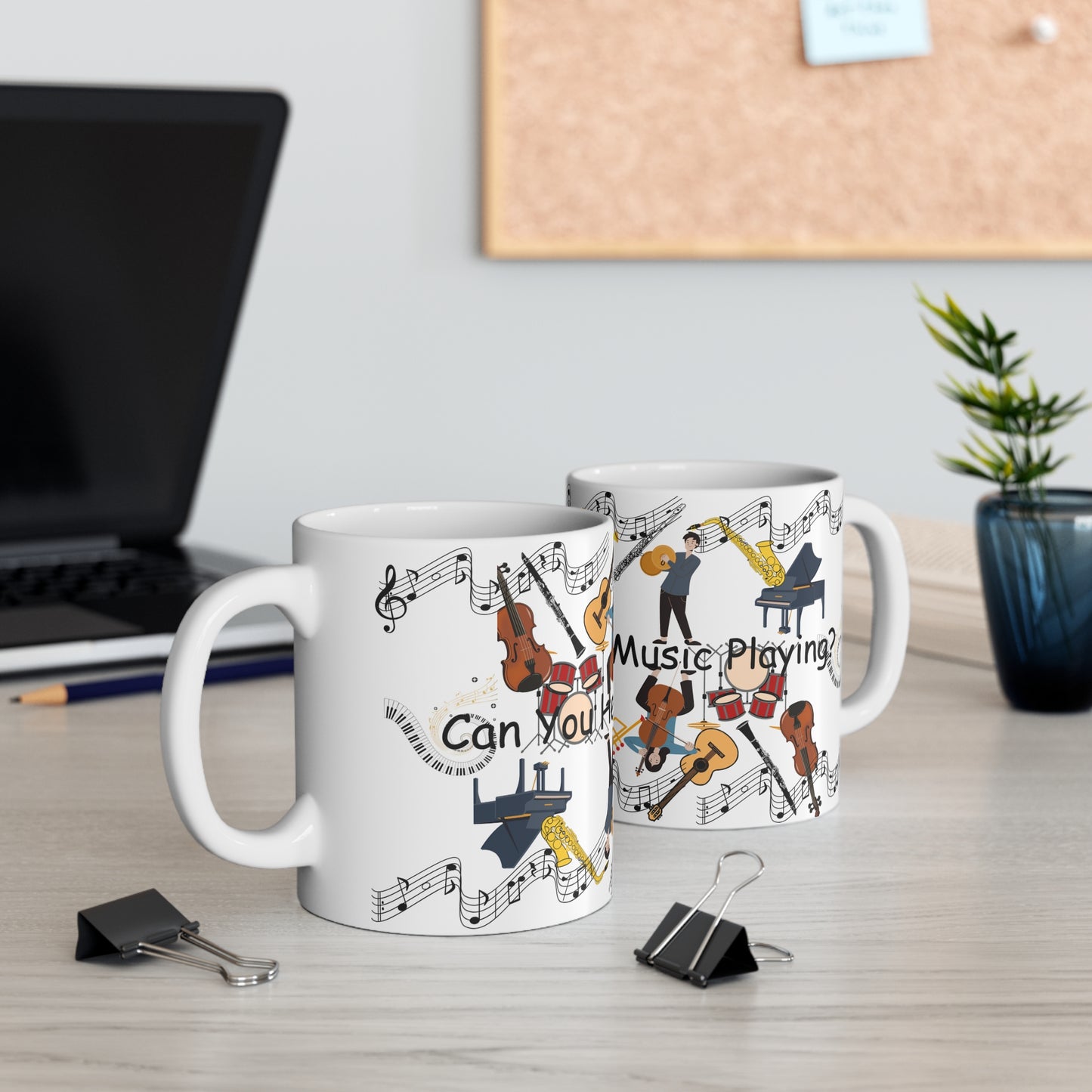 Can You Hear the Music Playing? Ceramic Mug 11oz