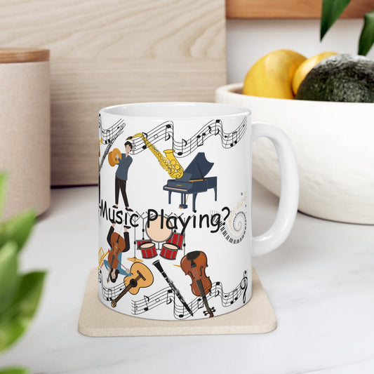 Can You Hear the Music Playing? Ceramic Mug 11oz