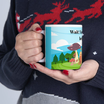 Wait , I'm Rushing to Help You Ceramic Mug 11oz