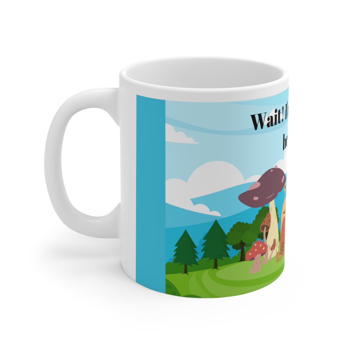 Wait , I'm Rushing to Help You Ceramic Mug 11oz